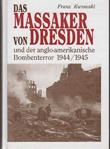 9783806111033: Das Massaker von Dresden: Und der anglo-amerikanische Bombenterror 1944-1945 (German Edition)