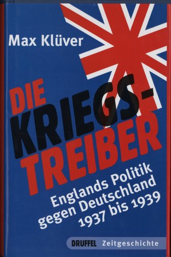 Beispielbild fr Die Kriegstreiber - Englands Politik gegen Deutschland 1937-1939 zum Verkauf von 3 Mile Island