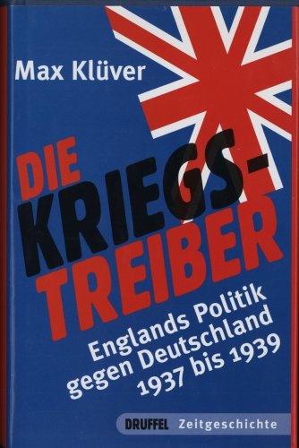 9783806111170: Die Kriegstreiber: Englands Politik gegen Deutschland 1937-1939
