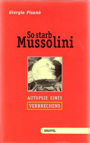 Stock image for So starb Mussolini : Autopsie eines Verbrechens. [Autoris. bers. aus dem Ital. von G. Gyseke] for sale by Antiquariat  Udo Schwrer