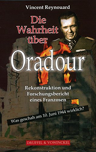 9783806111323: Die Wahrheit ber Oradour: Was geschah am 10. Juni 1944 wirklich. Rekonstruktion und Forschungsbericht (Livre en allemand)