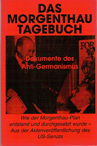 9783806111491: Das Morgenthau-Tagebuch. Dokumente des Anti-Germanismus Wie der Morgenthau-Plan entstand und durchgesetzt wurde - Aus der Aktenverffentlichung des US- Senats