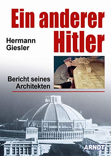 Ein anderer Hitler - Bericht seines Architekten Hermann Giesler - Giesler, Hermann