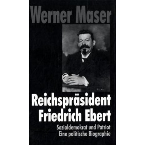 Imagen de archivo de Reichsprsident Friedrich Ebert: Sozialdemokrat und Patriot. Eine politische Biographie a la venta por medimops