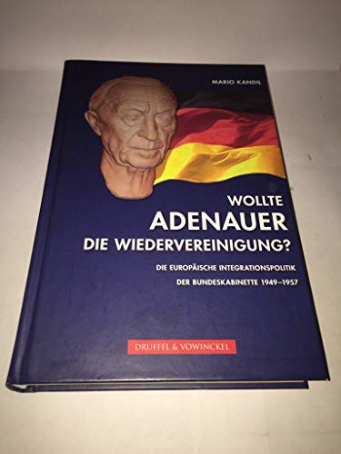 Imagen de archivo de Wollte Adenauer die Wiedervereinigung: Die europische Intregrationspolitik der Bundeskabinette 1949 - 1957 a la venta por medimops