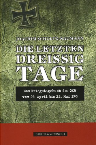 Imagen de archivo de Die letzten dreiig Tage: Das Kriegstagebuch des OKW vom 23.April bis 22. Mai a la venta por Bcherpanorama Zwickau- Planitz