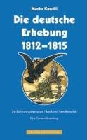 Imagen de archivo de Die deutsche Erhebung 1812-1815: Europas Kampf gegen Napoleons Fremdherrschaft. Eine Gesamtdarstellung a la venta por medimops