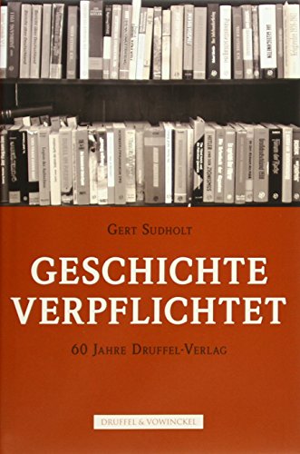 9783806112306: Geschichte verpflichtet: 60 Jahre Druffel-Verlag