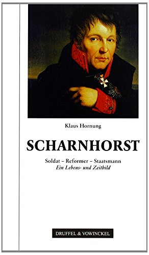 Scharnhorst Soldat - Reformer - Staatsmann. Ein Lebens- und Zeitbild - Hornung, Klaus