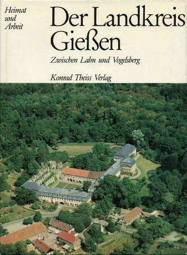 Der Landkreis Gießen. Zwischen Lahn und Vogelsberg.