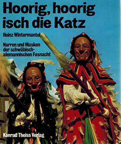 Hoorig, hoorig isch die Katz. Narren und Masken der schwäbisch-alemannischen Fasnacht.