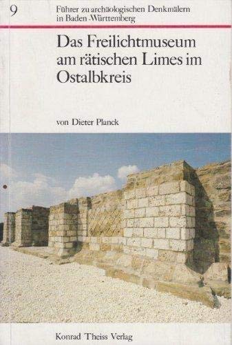 Das Freilichtmuseum am rätischen Limes im Ostalbkreis. Führer zu archäologischen Denkmälern in Ba...