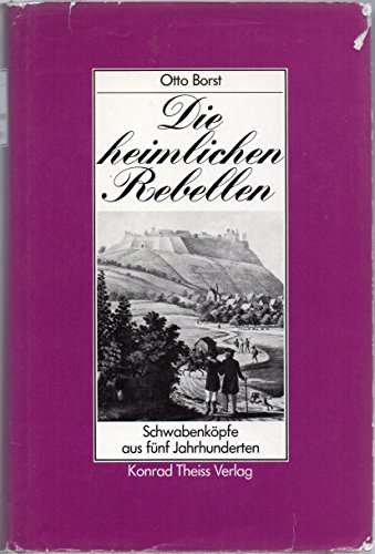 Beispielbild fr Die heimlichen Rebellen. Schwabenkpfe aus fnf Jahrhunderten zum Verkauf von medimops