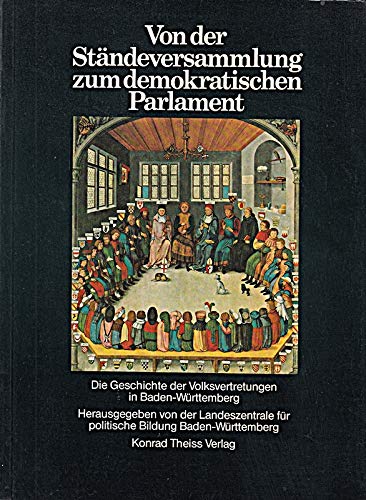 9783806202984: Von der Stndeversammlung zum demokratischen Parlament. Die Geschichte der Volksvertretungen in Baden-Wrttemberg