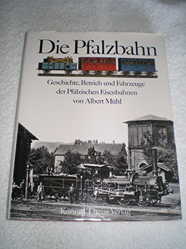 Imagen de archivo de Die Pfalzbahn: Geschichte, Betrieb und Fahrzeuge der Pflzischen Eisenbahnen a la venta por Buchhandlung Loken-Books