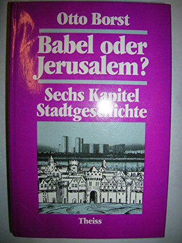 Stock image for Babel oder Jerusalem? 6 Kapitel Stadtgeschichte. Zum 60. Geburtstag des Autors for sale by Bernhard Kiewel Rare Books