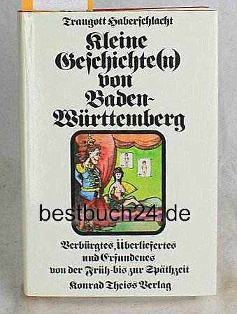 Beispielbild fr Kleine Geschichte(n) von Baden-Wrttemberg. Verbrgtes, berliefertes und Erfundenes von der Frh- bis zur Spthzeit. zum Verkauf von Antiquariat Nam, UstId: DE164665634