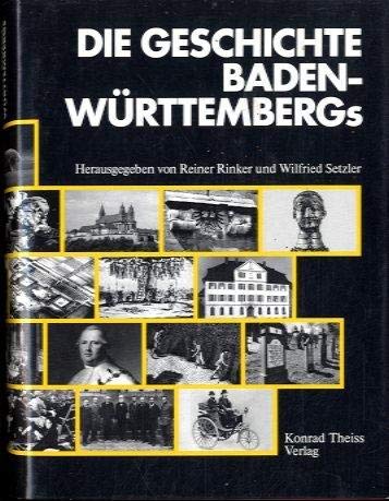 Die Geschichte Baden-Württembergs. hrsg. von Reiner Rinker u. Wilfried Setzler - Rinker, Reiner (Herausgeber)