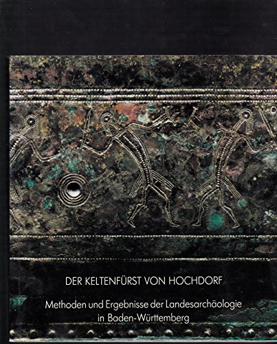 Der Keltenfürst von Hochdorf : Methoden und Ergebnisse d. Landesarchäologie in Baden-Württemberg ; Katalog zur Ausstellung Stuttgart; Kunstgebäude; 1985. - Planck, Dieter [Red.]