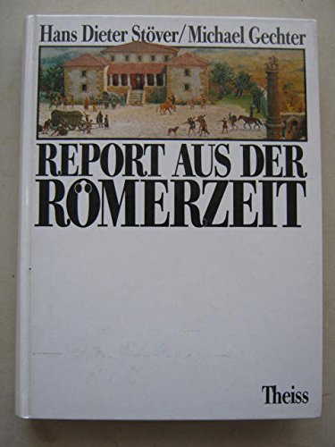 Report aus der Römerzeit. Vom Leben im römischen Germanien ,it Illustrationen von Friederike Hils...