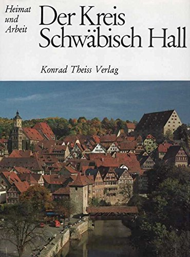 9783806204728: Der Kreis Schwäbisch Hall (Heimat und Arbeit) (German Edition)