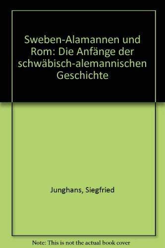 Sweben - Alamannen und Rom. Die Anfänge der schwäbisch-alemannischen Geschichte.