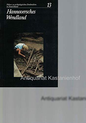 Hannoversches Wendland. bearb. von . Mit Beitr. von M. Bernatzky-Goetze ., Führer zu archäologischen Denkmälern in Deutschland - Wachter, Berndt