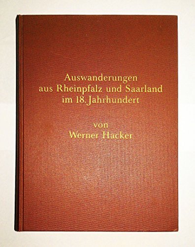 Auswanderungen aus Rheinpfalz und Saarland im 18. Jahrhundert - Hacker, Werner