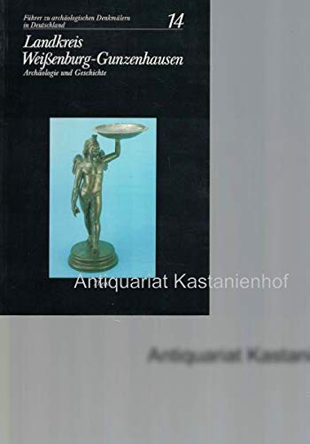 Landkreis Weißenburg-Gunzenhausen. Archäologie und Geschichte. - Spindler, Konrad (u.v.a. Bearbeitung)