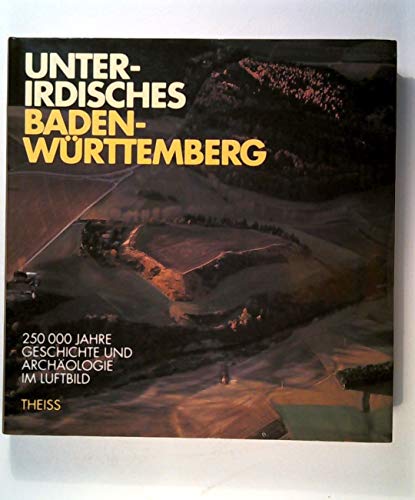 Stock image for Unterirdisches Baden-Wrttemberg. 250 000 Jahre Geschichte und Archologie im Luftbild for sale by medimops