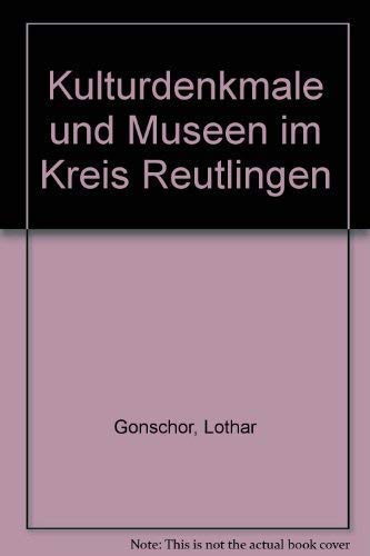 Kulturdenkmale und Museen im Kreis Reutlingen. Lothar Gonschor. Fotos von Joachim Feist - Gonschor, Lothar (Mitverf.) und Joachim (Ill.) Feist