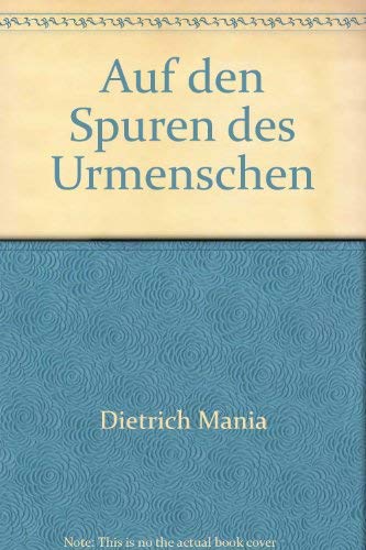 Auf den Spuren des Urmenschen. Die Funde von Bilzingsleben [Gebundene Ausgabe] Dietrich Mania (Autor) - Dietrich Mania