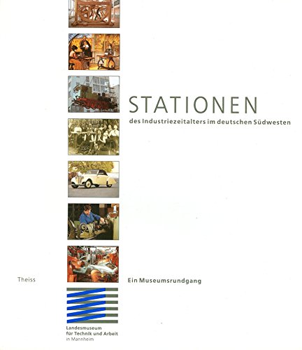Imagen de archivo de Stationen des Industriezeitalters im deutschen Sdwesten. Ein Museumsrundgang a la venta por Versandantiquariat Felix Mcke