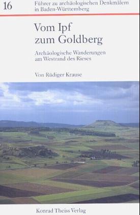Vom Ipf zum Goldberg: ArchaÌˆologische Wanderungen am Westrand des Rieses (FuÌˆhrer zu archaÌˆologischen DenkmaÌˆlern in Baden-WuÌˆrttemberg) (German Edition) (9783806210200) by Krause, RuÌˆdiger