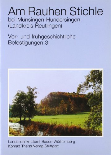 Vor- und frühgeschichtliche Befestigungen, Heft 3: Am Rauhen Stichle bei Münsingen-Hundersingen (...