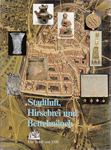 Beispielbild fr Stadtluft, Hirsebrei und Bettelmnch. Die Stadt um 1300. Katalog zur Ausstellung "Stadtluft, Hirsebrei und Bettelmnch - die Stadt um 1300" ; Stadtrchologie in Baden-Wrttemberg und in der Nordostschweiz ; eine gemeinsame Ausstellung des Landes Baden-Wrttemberg und der Stadt Zrich ; Zrich, im Hof des Schweizerischen Landesmuseums, 26. Juni bis 11. Oktober 1992 ; Stuttgart, im Haus der Wirtschaft, Frhjahr 1993]. Hrsg. vom Landesdenkmalamt Baden-Wrttemberg und der Stadt Zrich. zum Verkauf von Bernhard Kiewel Rare Books