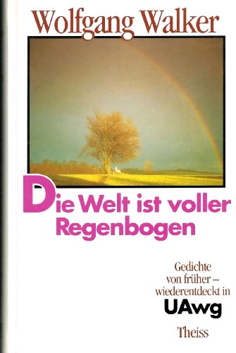 Imagen de archivo de Die Welt ist voller Regenbogen: Gedichte von frher - wiederentdeckt in UAwg a la venta por Versandantiquariat Felix Mcke