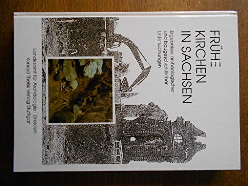 Fruhe Kirchen in Sachsen: Ergebnisse archaologischer und baugeschichtlicher Untersuchungen (Verof...