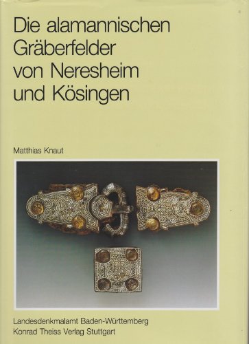 Die alamannischen Gräberfelder von Neresheim und Kösingen, Ostalbkreis. Mit Beiträgen von Hans-Jü...