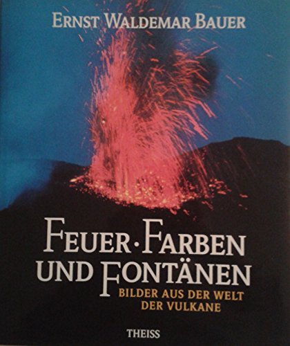 Stock image for Feuer, Farben und Fontnen : Bilder aus der Welt der Vulkane. for sale by CSG Onlinebuch GMBH
