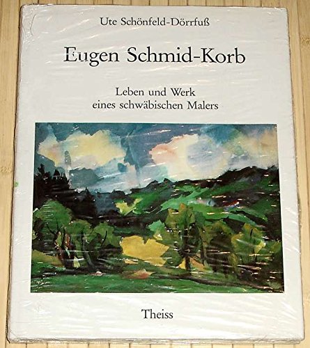 Beispielbild fr Eugen Schmid-Korb. Leben und Werk eines schwbischen Malers. zum Verkauf von Mller & Grff e.K.