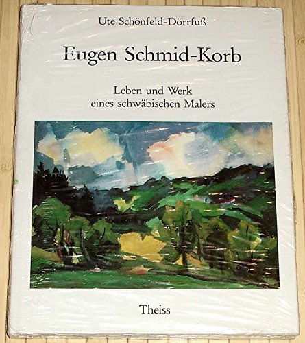 Eugen Schmid-Korb: Leben und Werk eines schwabischen Malers (German Edition)