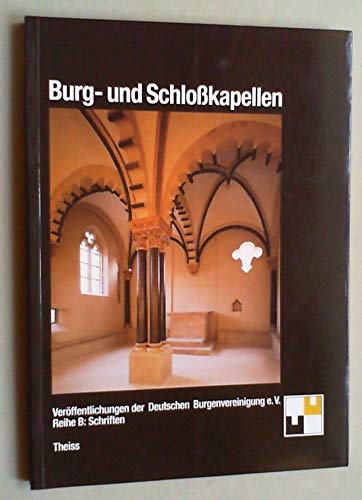 Stock image for Burg- und Schlokapellen. Kolloquium des Wissenschaftlichen Beirats der Deutschen Burgenvereinigung. for sale by Antiquariat Bcherkeller