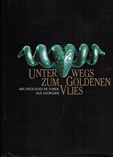 Unterwegs zum Goldenen Vlies : archäologische Funde aus Georgien / [Museum für Vor- und Frühgeschichte Saarbrücken ; Stiftung Saarländischer Kulturbesitz]. Hrsg. von Andrei Miron und Winfried Orthmann. Mit Beitr. von Michael Abramischwili . - Miron, Andrei und Mixeili Abramisvili