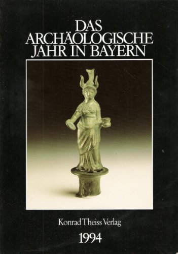 Das archäologische Jahr in Bayern. Hrsg. vom Bayer. Landesamt für Denkmalpflege und von der Gesel...