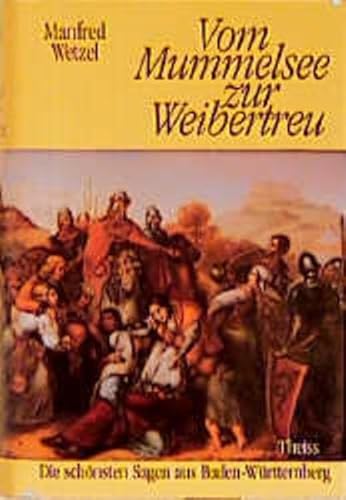 Vom Mummelsee zur Weibertreu : die schönsten Sagen aus Baden-Württemberg. Manfred Wetzel. Mit Ill. von Joachim Burzik - Wetzel, Manfred [Hrsg.]