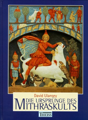 Die Ursprünge des Mithraskults. Kosmologie und Erlösung in der Antike. - Ulansey, David