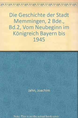 Die Geschichte der Stadt Memmingen, 2 Bde., Bd.2, Vom Neubeginn im Königreich Bayern bis 1945 - Jahn, Joachim; Bayer, Hans-Wolfgang; Hoser, Paul