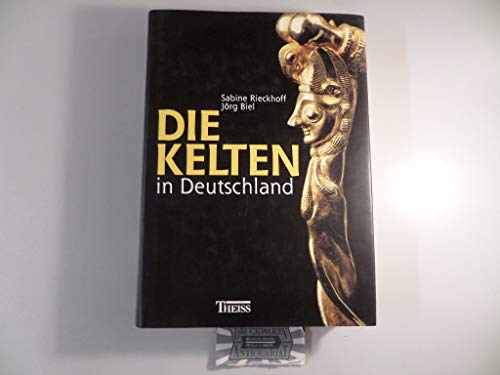 Die Kelten in Deutschland. (9783806213676) by Rieckhoff, Sabine; Biel, JÃ¶rg