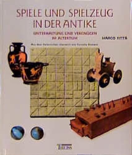 Spiele und Spielzeug in der Antike. Unterhaltung und Vergnügen im Altertum (Dt. von Cornelia Homa...